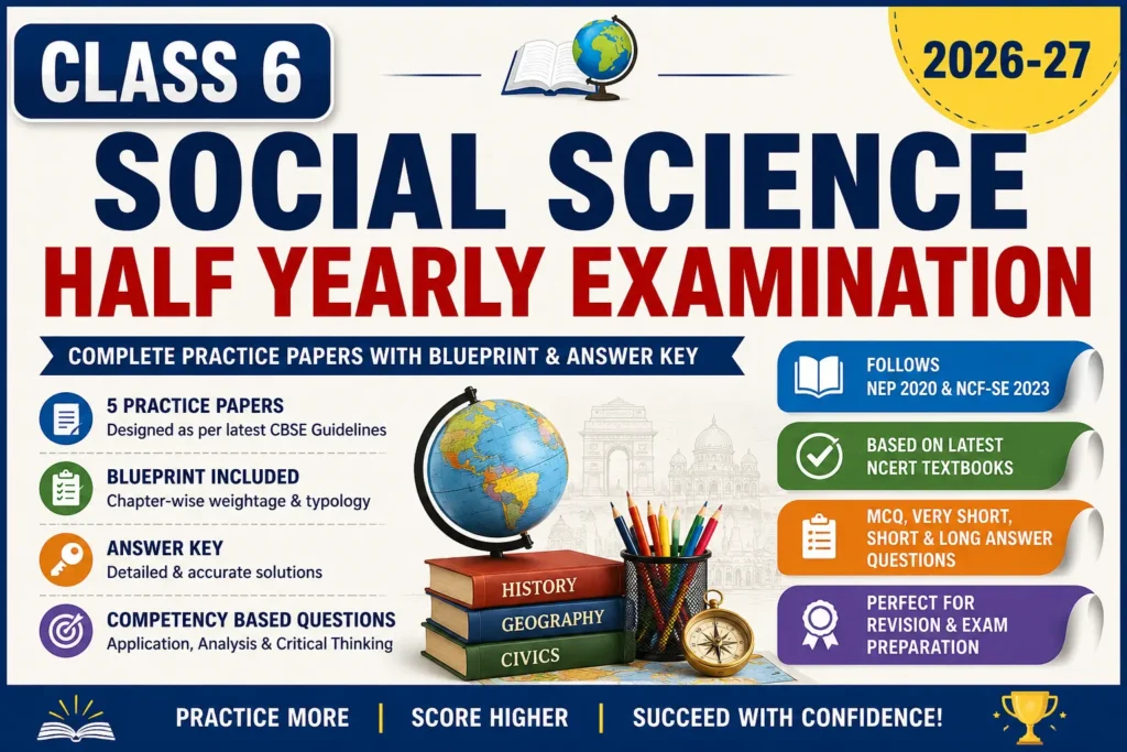 Class 6 Social Science Half Yearly Practice Papers 2026-27 – 5 Sets with Blueprint and Answer Key